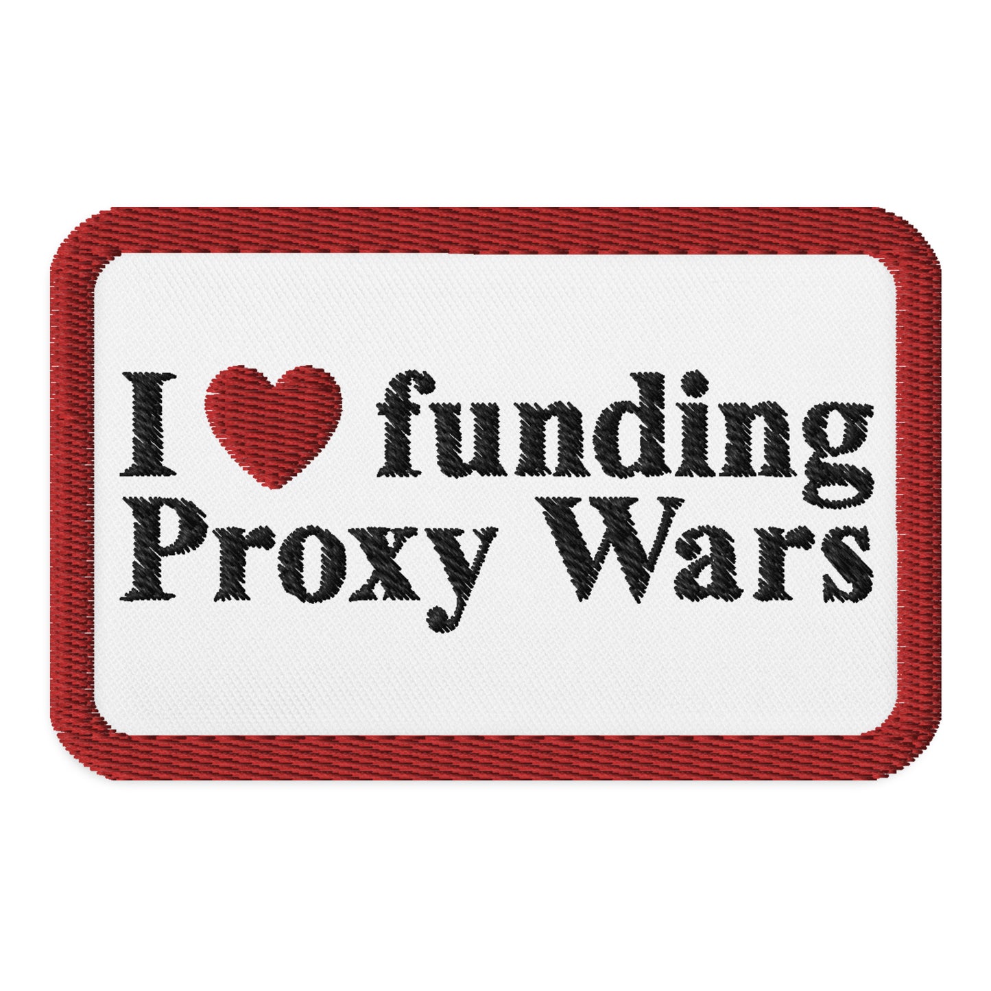 I love funding Proxy Wars Embroidered Patches
