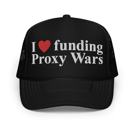 I love funding Proxy Wars Foam Trucker Hat