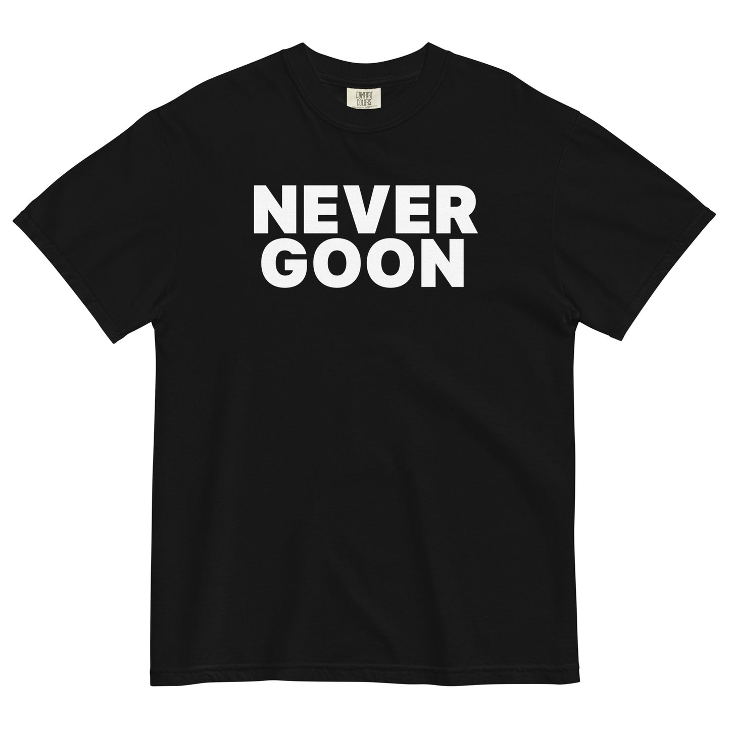 NEVER GOON Unisex T-Shirt