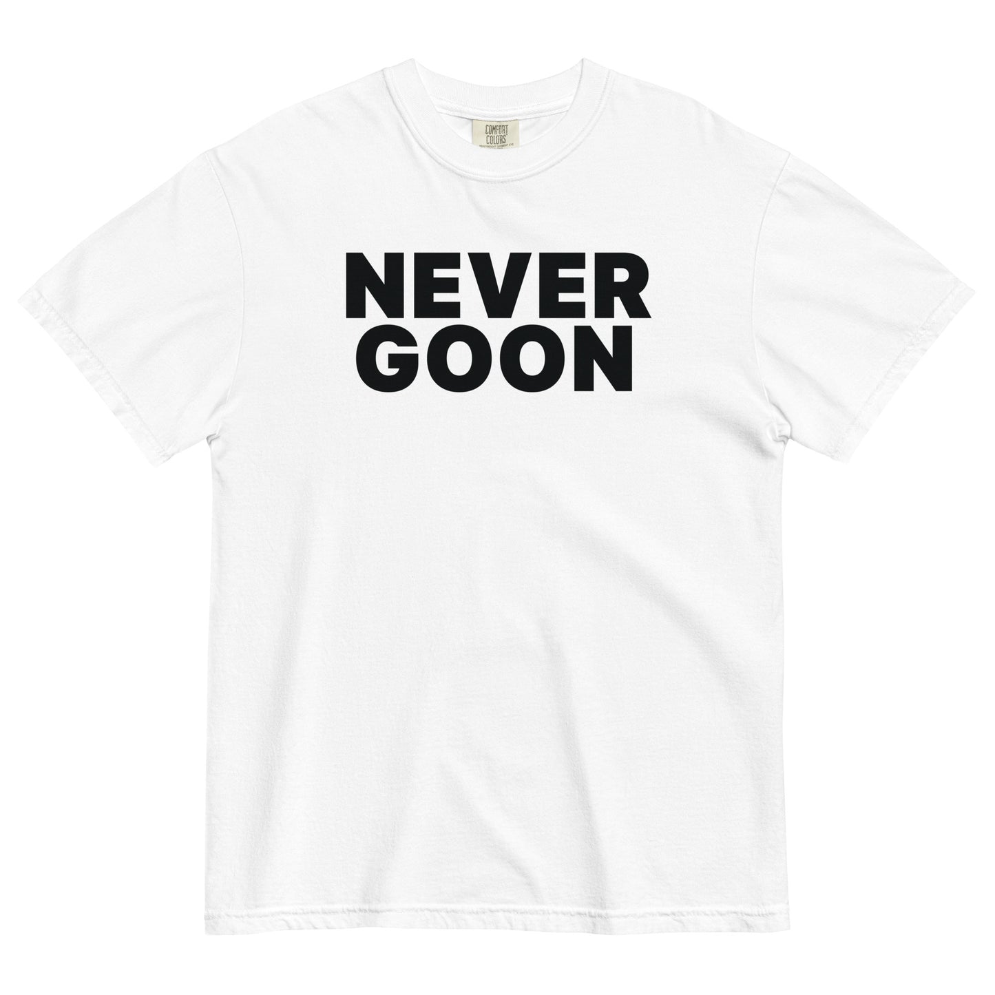 NEVER GOON Unisex T-Shirt