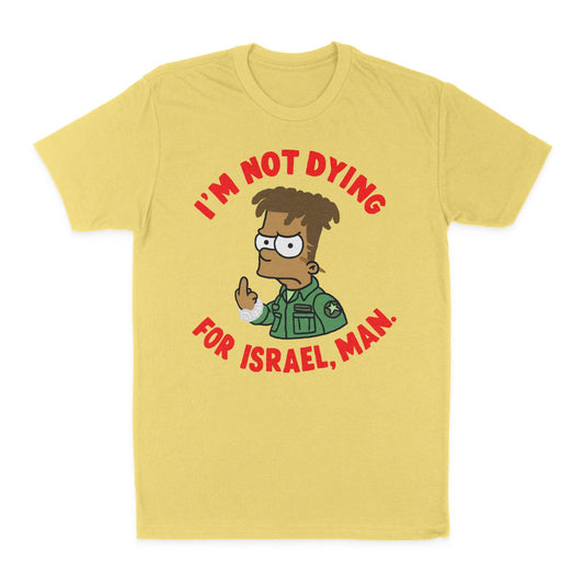 I'm not dying for Israel, man Unisex T-Shirt