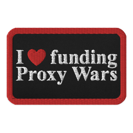 I love funding Proxy Wars Embroidered Patches