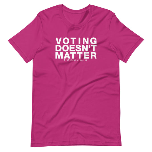 Voting Doesn't Matter Unisex T-Shirt