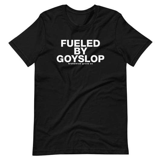Fueled by Goyslop Unisex T-Shirt
