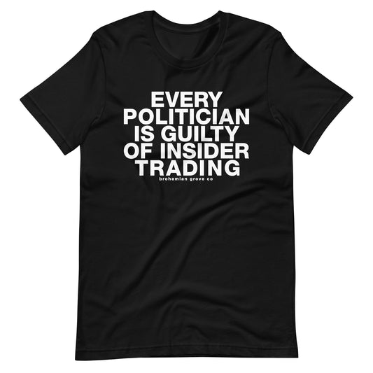 Every Politician is Guilty of Insider Trading Unisex T-Shirt