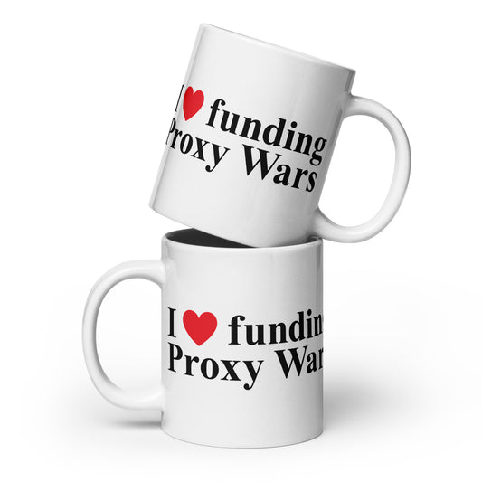 I love funding Proxy Wars White Glossy Mug